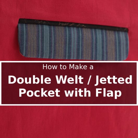 Tutorial: Double Welt Jetted Pocket with Flap