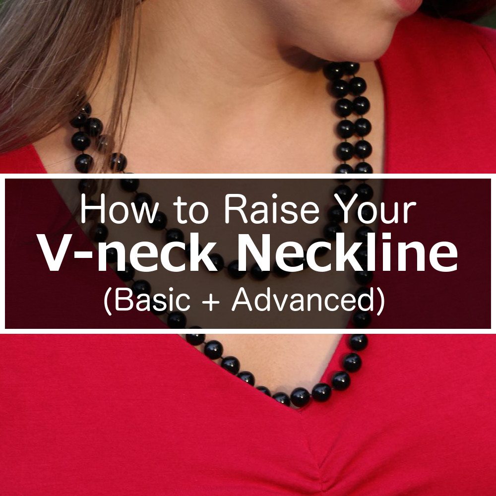 How to Raise a V-Neck Neckline (Basic + Advanced)