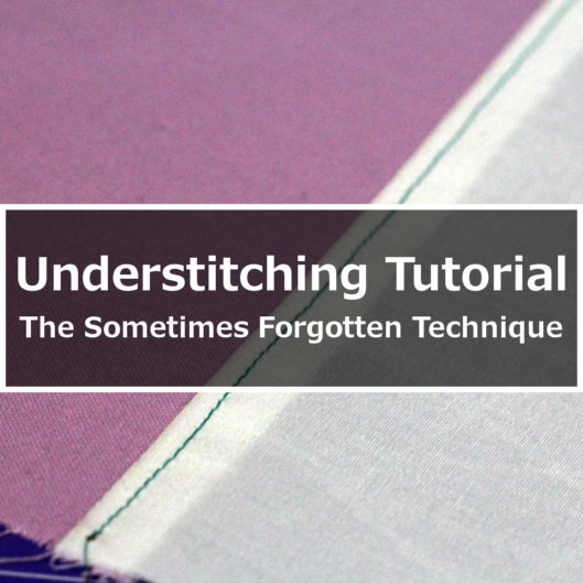 Understitching Tutorial: The Sometimes Forgotten Technique