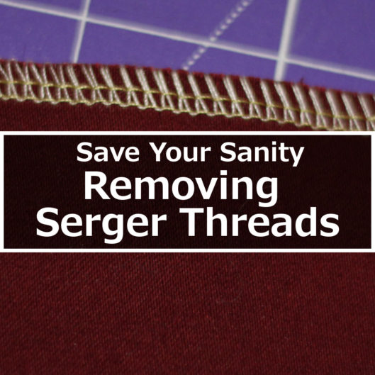 Save Your Sanity Removing Serger Threads