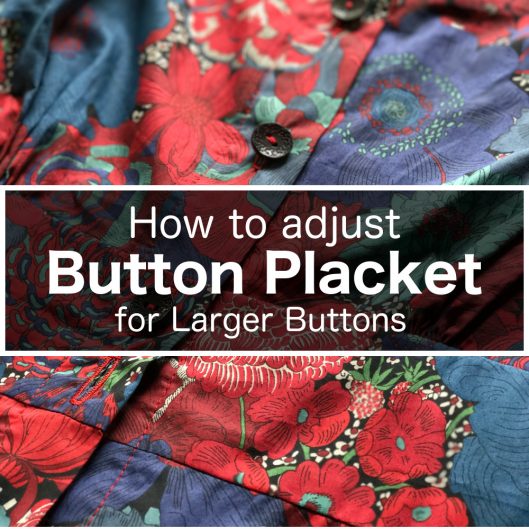 How to adjust button placket for larger buttons